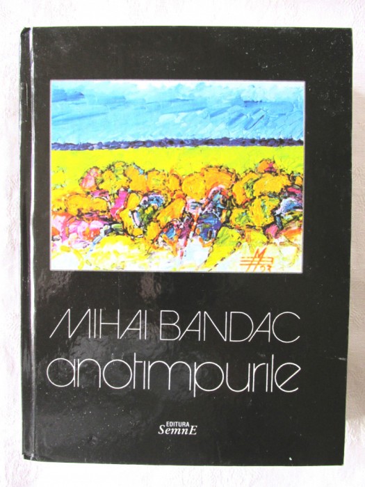 &quot;ANOTIMPURILE&quot;, Mihai Bandac, 2011. Carte noua