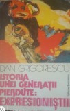 Istoria unei generatii Expresionistii - Dan Grigorescu