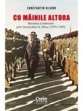 Cumpara ieftin Cu mainile altora. Romania si razboaiele prin intermediari in Africa (1970-1985)/Constantin Hlihor
