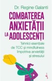 Combaterea anxietatii la adolescenti - Regine Galanti