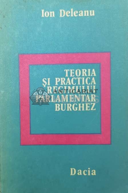 Teoria si practica regimului parlamentar burghez - 1978 - Ion Deleanu (W209)