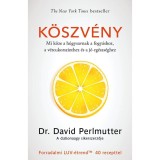 K&ouml;szv&eacute;ny &ndash; Mi k&ouml;ze a h&uacute;gysavnak a fogy&aacute;shoz, a v&eacute;rcukorszinthez &eacute;s a j&oacute; eg&eacute;szs&eacute;ghez - Dr. David Perlmutter
