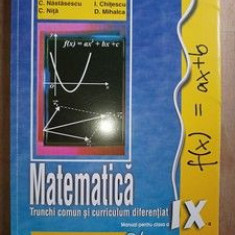 Matematica. Trunchi comun si curriculum diferentiat. Manual pentru clasa 9- C.Nastasescu