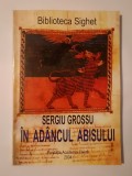 Sergiu Grossu - &Icirc;n ad&acirc;ncul abisului - domnia urii sub comunism (2004)