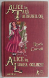 Alice in Tara Minunilor. Alice in Lumea Oglinzii &ndash; Lewis Carroll