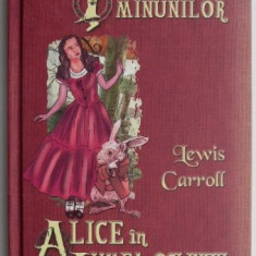 Alice in Tara Minunilor. Alice in Lumea Oglinzii – Lewis Carroll