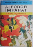 Aleodor Imparat - Petre Ispirescu | Carte Beletristica | Stare Buna/Foarte Buna | Carti Noi/Anticariat
