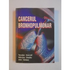 CANCERUL BRONHOPULMONAR de TEODOR HORVAT , MIRCEA DELIU , ALIN TARLEA , 2000