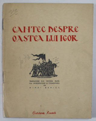 CANTEC DESPRE OASTEA LUI IGOR , traducere din vechea rusa de MIHAI BENIUC , 1953 foto