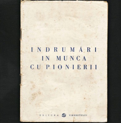&amp;Icirc;NDRUMĂRI &amp;Icirc;N MUNCA CU PIONIERII - EDITURA TINERETULUI foto
