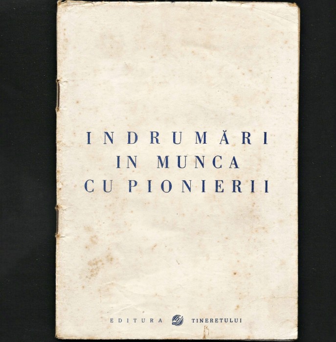 &Icirc;NDRUMĂRI &Icirc;N MUNCA CU PIONIERII - EDITURA TINERETULUI