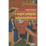 A magyar pedag&oacute;gia tudom&aacute;nyt&ouml;rt&eacute;nete - N&eacute;meth Andr&aacute;s