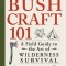 Bushcraft 101: A Field Guide to the Art of Wilderness Survival