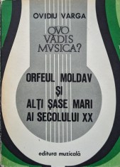 Orfeul Moldav Si Alti Sase Mari Ai Secolului Xx - Ovidiu Varga , A691