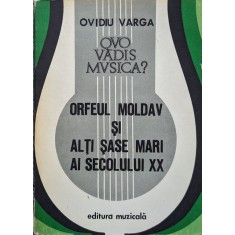 Orfeul Moldav Si Alti Sase Mari Ai Secolului Xx - Ovidiu Varga , A691