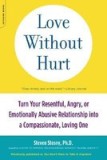 Love Without Hurt: Turn Your Resentful, Angry, or Emotionally Abusive Relationship Into a Compassionate, Loving One