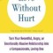 Love Without Hurt: Turn Your Resentful, Angry, or Emotionally Abusive Relationship Into a Compassionate, Loving One
