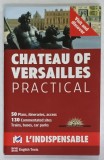 CHATEAU DE VERSAILLES , PRACTICAL , 50 PLANS , 130 COMMENTATED SITES , TEXT IN LB. ENGLEZA , 2010