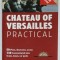 CHATEAU DE VERSAILLES , PRACTICAL , 50 PLANS , 130 COMMENTATED SITES , TEXT IN LB. ENGLEZA , 2010