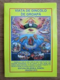 VIAȚA DE DINCOLO DE GROAPĂ - EDITURA PELERINUL ROM&Acirc;N - ORADEA 2010