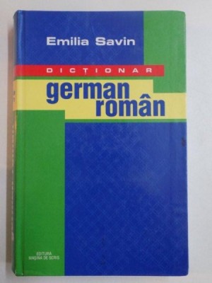 DICTIONAR GERMAN ROMAN de EMILIA SAVIN , 2001 foto