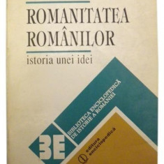 Romanitatea romanilor - istoria unei ideiEditia a II-a revizuita si adaugita
