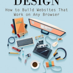 Website Design: How to Build Websites That Work on Any Browser (The Essential Guide to Typography for Print and Web Design)