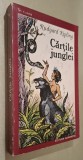 Cartile junglei: CARTEA JUNGLEI si A DOUA CARTE A JUNGLEI - Rudyard Kipling * Mowgli, Baloo, Bagheera, Kaa, Rikki-Tikki-Tavi