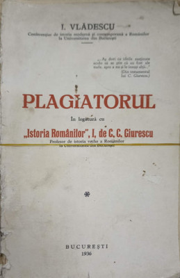 PLAGIATORUL. IN LEGATURA CU ISTORIA ROMANILOR, I, DE C.C. GIURESCU-I. VLADESCU foto