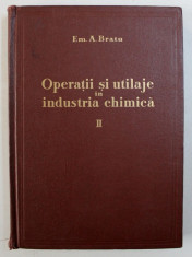 OPERATII SI UTILAJE IN INDUSTRIA CHIMICA , VOL. II de EM . A. BRATU , 1961 foto