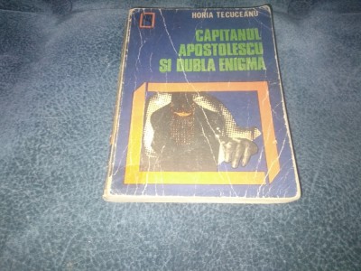 HORIA TECUCEANU - CAPITANUL APOSTOLESCU SI DUBLA ENIGMA foto