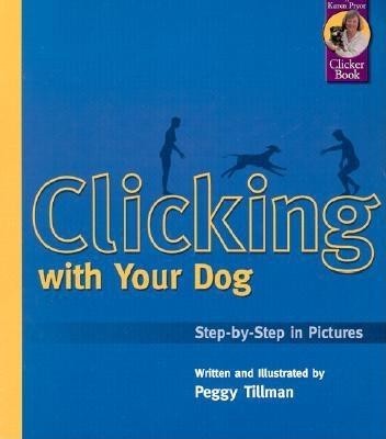Clicking with Your Dog: Step-By-Step in Pictures foto