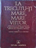 Cumpara ieftin Antologie Poezie Patriotica - La trecutu-ti mare, mare viitor, Eugen Marinescu, Albatros, 1977, Limba Romana, Coperta Brosata