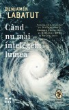 Cand nu mai intelegem lumea - Benjamin Labatut