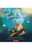 Cand a creat Dumnezeu lumea - Matthew Paul Turner, Gillian Gamble