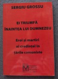 Ei triumfa inaintea lui Dumnezeu Eroi si martiri in tarile comuniste S. Grossu