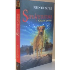 SUPRAVIETUITORII , ORASUL PUSTIU de ERIN HUNTER , 2015 *MINIMA UZURA