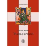 M&aacute;ty&aacute;s kir&aacute;lyr&oacute;l - Antonio Bonfini