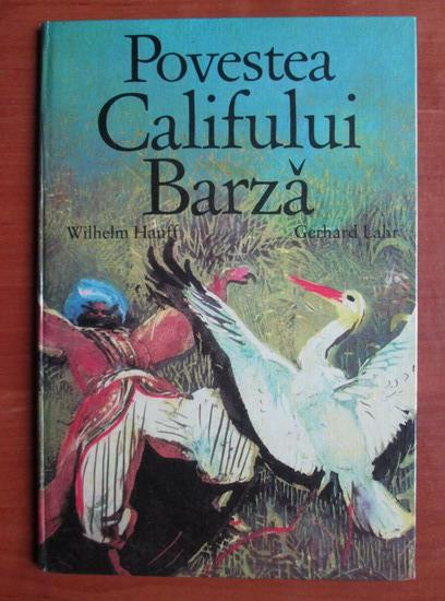 Wilhelm Hauff - Povestea Califului Barza (1984, editie cartonata ilustrata)