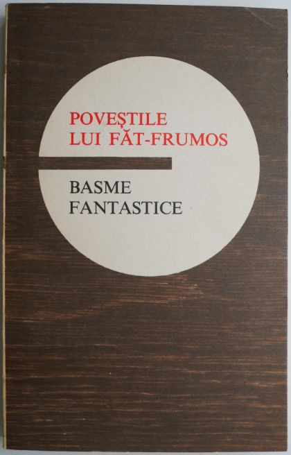 Povestile lui Fat-Frumos. Basme fantastice (patata, cu insemnari)