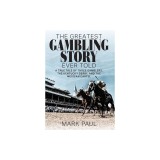 The Greatest Gambling Story Ever Told: A True Tale of Three Gamblers, the Kentucky Derby, and the Mexican Cartel