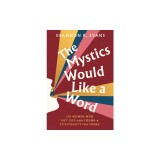 The Mystics Would Like a Word: Six Women Who Met God and Found a Spirituality for Today