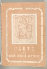 CARTE DE RUGACIUNI SI ACATISTE TREBUITOARE FIECARUI CRESTIN , 1990 , foto