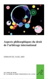 Aspects Philosophiques Du Droit de L&#039;Arbitrage International