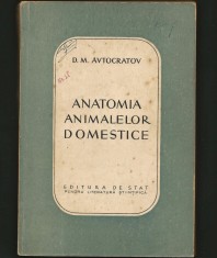 ANATOMIA ANIMALELOR DOMESTICE - D. M. AVTOCRATOV - EDITURA ȘTIINȚIFICĂ - MANUAL / CURS MEDICINĂ VETERINARĂ
