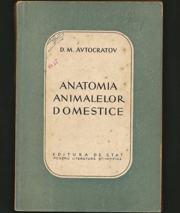 ANATOMIA ANIMALELOR DOMESTICE - D. M. AVTOCRATOV - EDITURA ȘTIINȚIFICĂ - MANUAL / CURS MEDICINĂ VETERINARĂ