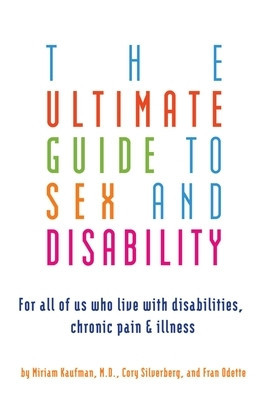 The Ultimate Guide to Sex and Disability: For All of Us Who Live with Disabilities, Chronic Pain, and Illness foto