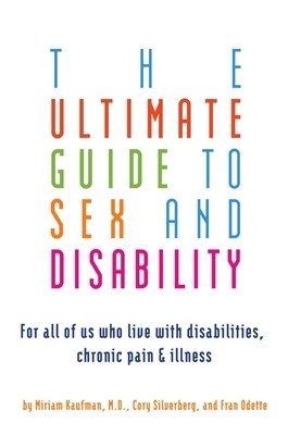 The Ultimate Guide to Sex and Disability: For All of Us Who Live with Disabilities, Chronic Pain, and Illness foto