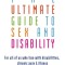 The Ultimate Guide to Sex and Disability: For All of Us Who Live with Disabilities, Chronic Pain, and Illness