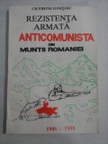 REZISTENTA ARMATA ANTICOMUNISTA DIN MUNTII ROMANIEI 1946-1958 - Cicerone IONITOIU